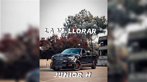 La Vi Llorar Junior H Sped Up Youtube