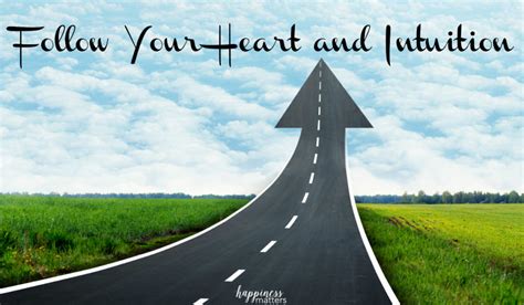 Follow Your Heart And Intuition Happiness Matters