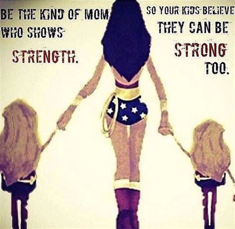 Be That Kind Of Mom Strong Daughter Quotes Wonder Woman Quotes Mom Quotes