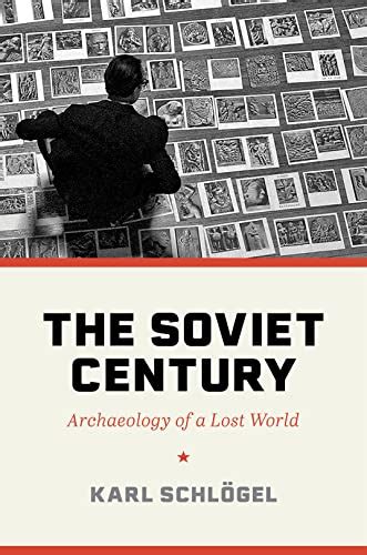 The Soviet Century Archaeology Of A Lost World By Karl Schlögel