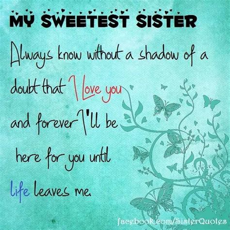 My Sweetest Sister Always Know Without A Shadow Of A Doubt That I Love You And Forever Ill Be