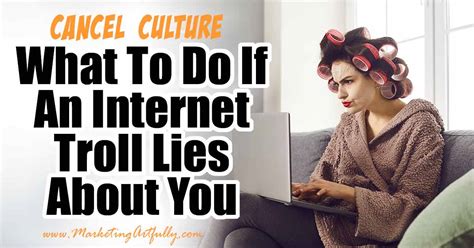 What To Do If An Internet Troll Lies About You Cancel Culture