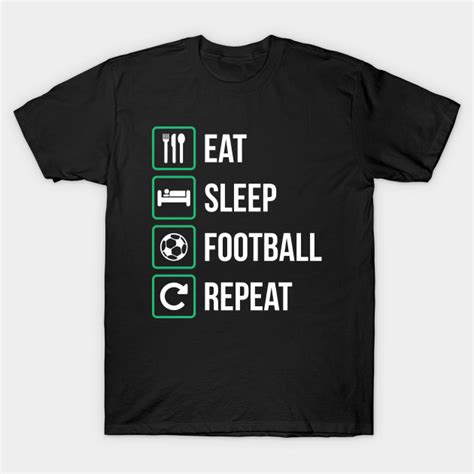 Eat Sleep Football Repeat Footballer T Shirt Teepublic