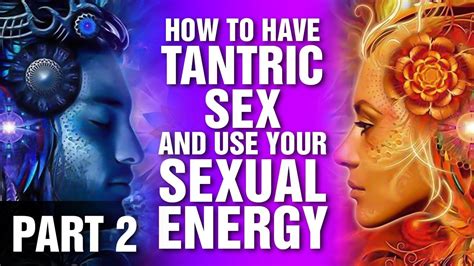 How To Have Tantric Sex And Use Your Sexual Energy Part YouTube