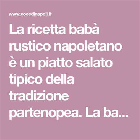 La ricetta casatiello per averlo morbido e saporito come quello comprato. La ricetta babà rustico napoletano è un piatto salato ...