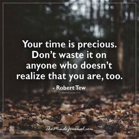 Time is precious – don't waste it! "Your time is precious. Don't waste it on anyone who doesn ...