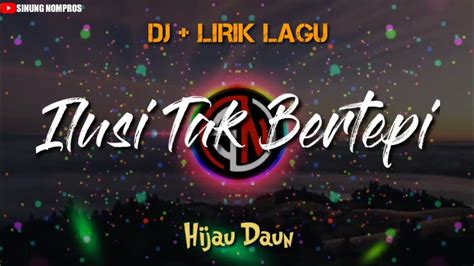 Berikut kutipan lirik lagunya semua rasa sedih semua ku takuti semua rasa berat di hati ku bimbang segala angan mu setinggi angkasa …. DJ ILUSI TAK BERTEPI - HIJAU DAUN || LIRIK LAGU TERBARU ...
