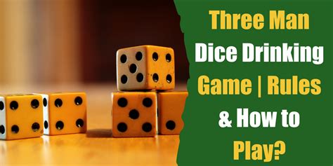 Three Man Dice Drinking Game Rules And How To Play Bar Games 101