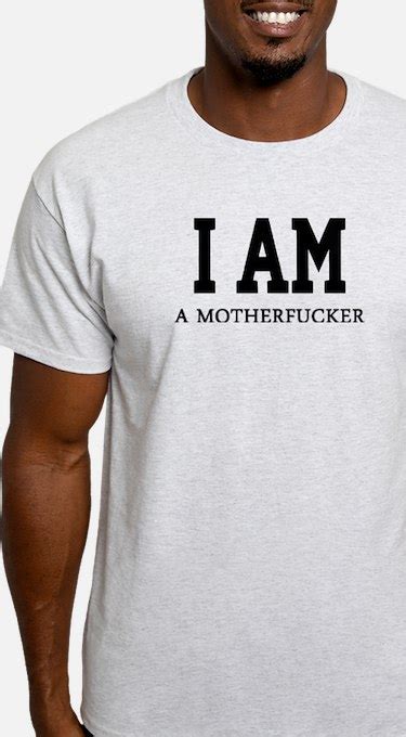 I Am A Motherfucker T Shirts Shirts And Tees Custom I Am A