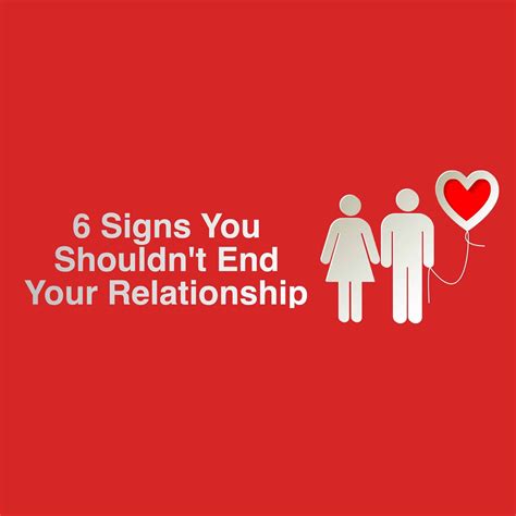 6 Signs You Shouldnt End Your Relationship Making A Relationship Work