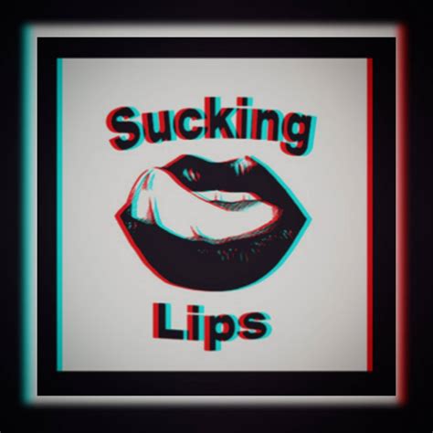 Sucking Lips