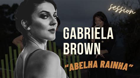 Gabriela Brown Abelha Rainha Youtube