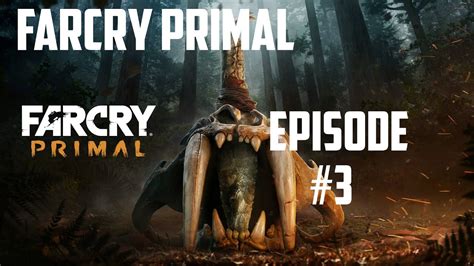 Far Cry Primal Episode 3 Youtube