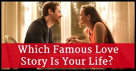 Which Famous Love Story Describes Your Life