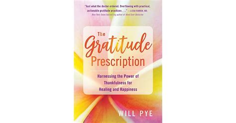 The Gratitude Prescription Harnessing The Power Of Thankfulness For Healing And Happiness By