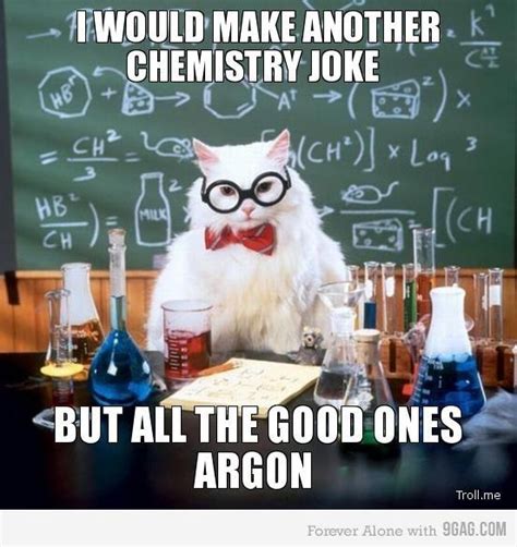 All The Good Chemistry Jokes Argon Chemistry Cat Nerdy Jokes