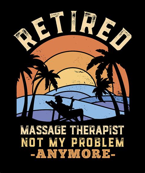 Retired Massage Therapist Not My Problem Anymore Funny Retirement T Digital Art By Qwerty