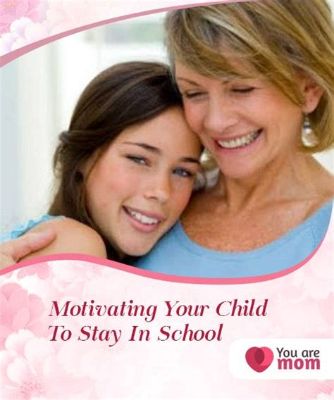 Motivating Your Child To Stay In School You Are Mom School