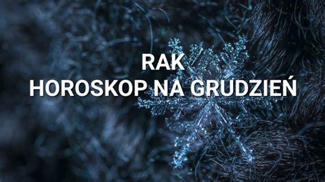 Rak Horoskop Na Grudzie Youtube