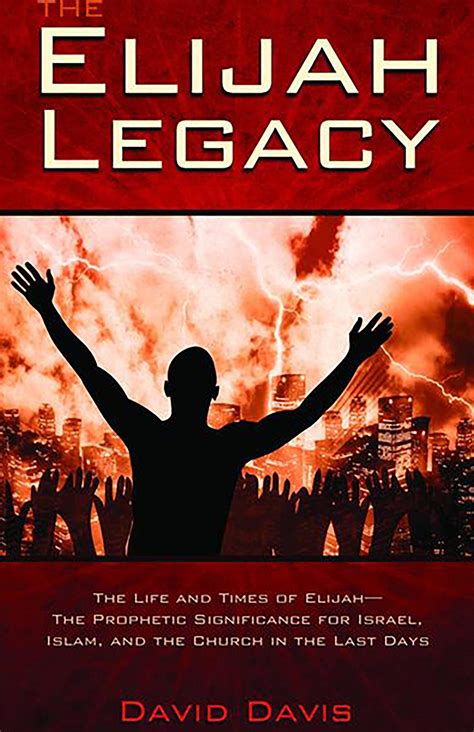 The Elijah Legacy: The Life and Times of Elijah, the Prophetic