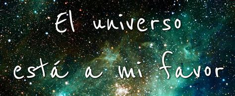 El Universo Está A Mi Favor Frases Positivas Frases Favores