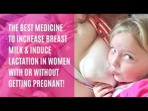 The Best Safest Medicine To Increase Breast Milk Induce Lactation