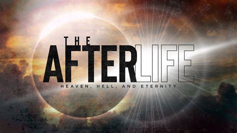 The Afterlife Heaven Hell And Eternity