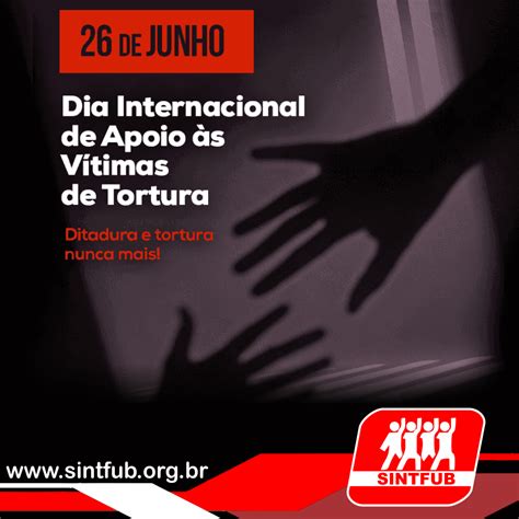2606 Dia Internacional De Apoio às Vítimas De Tortura Sintfub