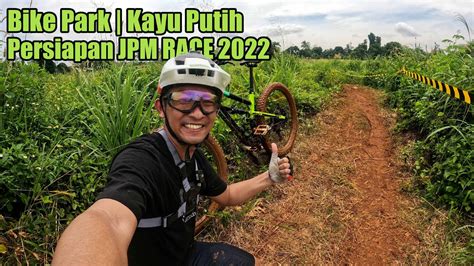 Bike Park KAYU PUTIH Pondok Cabe Tangsel Persiapan RACE JPM 2022