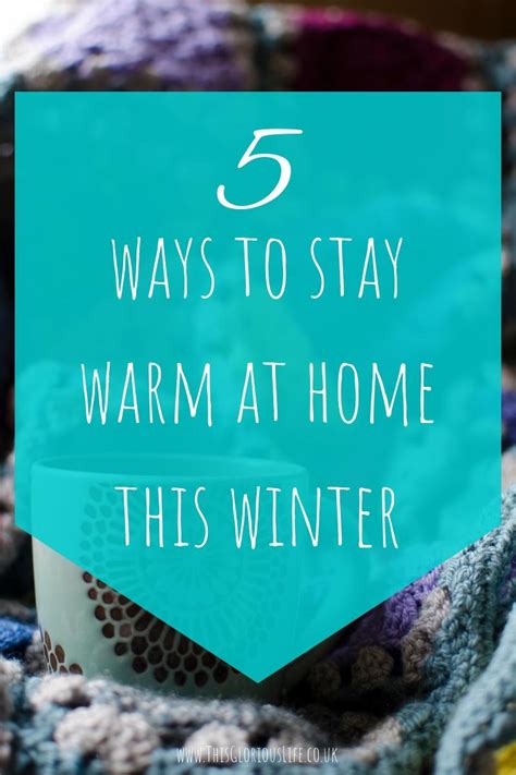 5 Ways To Stay Warm At Home This Winter This Glorious Life