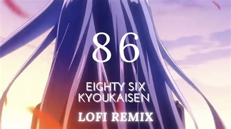 86 Eighty Six Season 2 Opening Kyoukaisen Lofi Remix Youtube
