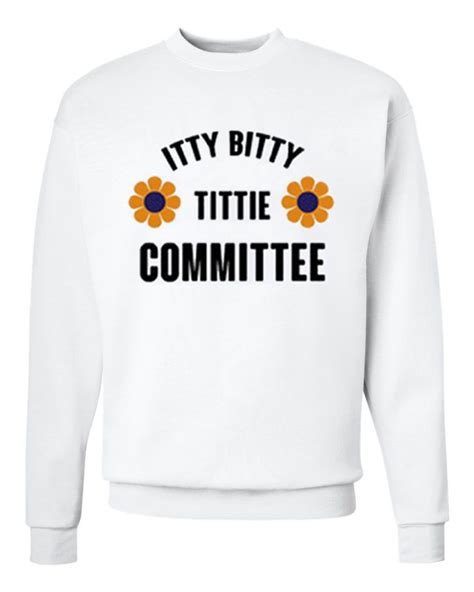 Itty Bitty Titty Committee Sweatshirt