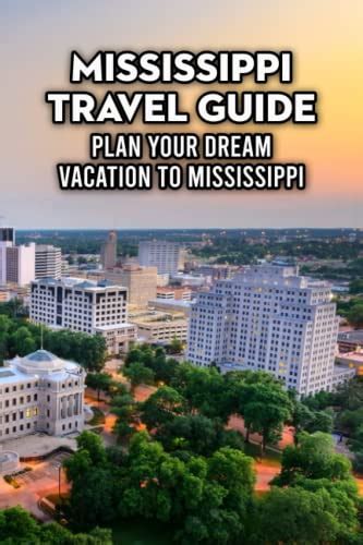 Mississippi Travel Guide Plan Your Dream Vacation To Mississippi By Mr