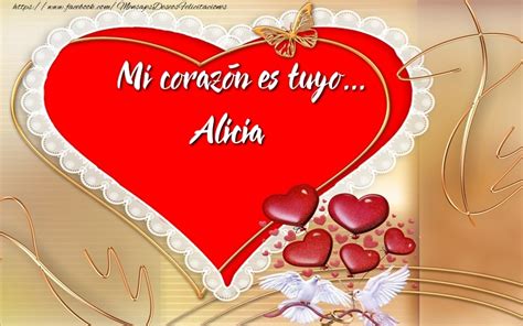 ¡mi Corazón Es Tuyo Alicia Felicitaciones De Amor Para Alicia