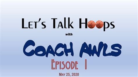 2020 05 25 Lets Talk Hoops With Coach Awls Episode 1 Youtube