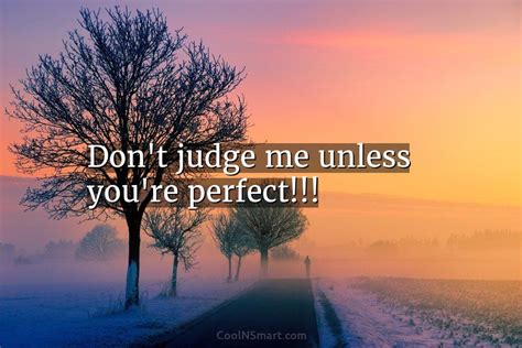 Quote Dont Judge Me Unless Youre Perfect Coolnsmart