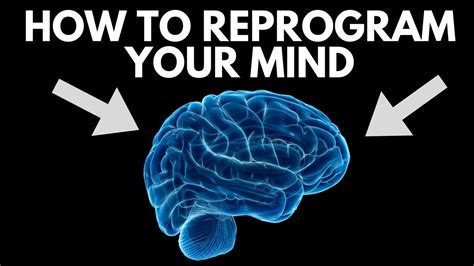 How To Reprogram Your Mind Youtube