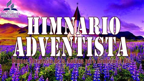 Himnos Adventista 2021 Himnos Adventistas Para Iniciar El Día