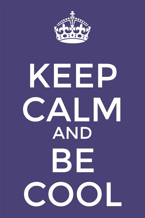 Keep Calm And Be Cool Keep Calm Quotes Keep Calm Artwork Stay Calm Quotes