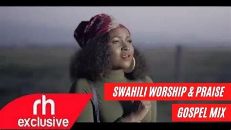 Swahili Worship Mix And Praise Gospel Songs Mix Dj Lebbz Rh Exclusive Youtube