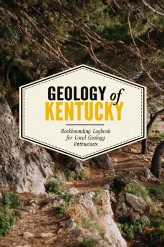 Geology Of Kentucky Rockhounding Log Book For Local State Geology