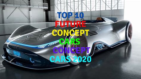 Top 10 Future Concept Cars Concept Cars 2020 Youtube