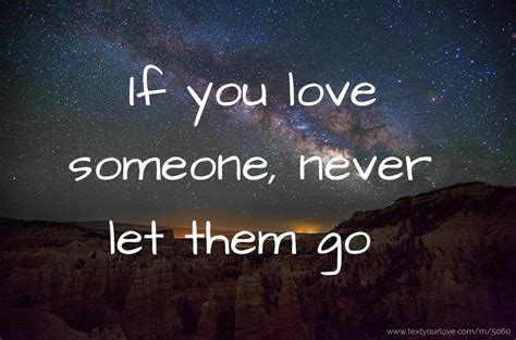 If You Love Someone Never Let Them Go Text Message By Kittykate