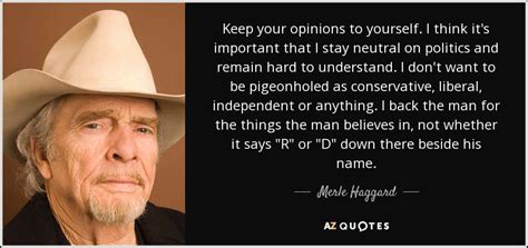 Merle Haggard Quote Keep Your Opinions To Yourself I Think Its