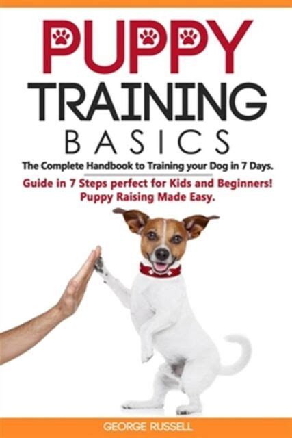 Puppy Training Basics The Complete Handbook To Training Your Dog In 7