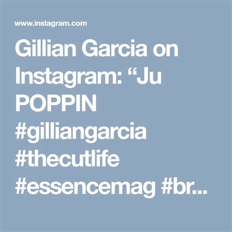 Gillian Garcia On Instagram Ju Poppin Gilliangarcia Thecutlife