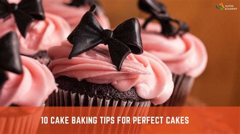Cake Baking Tips For Perfect Cakes Alpha Academy