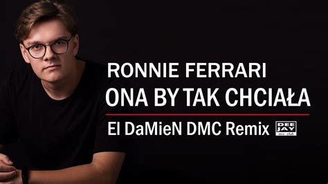 Ronnie ferrari ona by tak chcial. RONNIE FERRARI - Ona By Tak Chciała (El DaMieN DMC Remix) Official Audio - YouTube