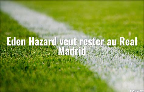 Eden Hazard Veut Rester Au Real Madrid