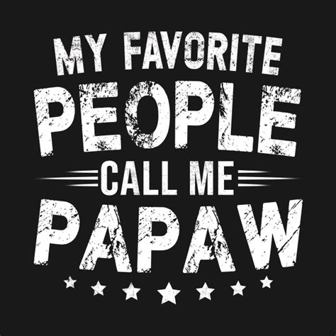 My Favorite People Call Me Papaw T Shirt Humor Father Papaw T T